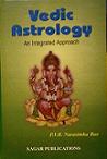 Vedic Astrology: An Integrated Approach